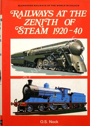 Railways at the Zenith of Steam, 1920-40, O. S. Nock