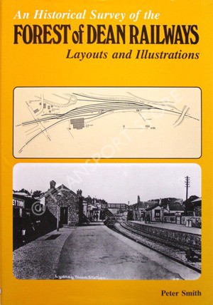An Historical Survey of the Forest of Dean Railways : Layouts and Illustrations Peter Smith