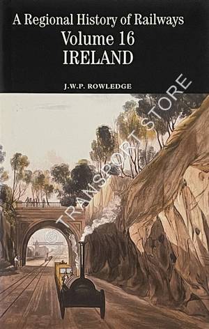 ROWLEDGE, J.W.P. - A Regional History of Railways Volume 16 - Ireland ...