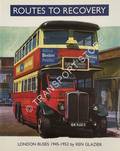 Routes to Recovery: London Buses 1945 - 1952 by GLAZIER, Ken 