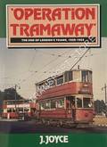 Book cover of Operation Tramway - The End of London's Trams, 1950 - 1952 by JOYCE, J. 