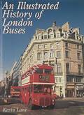 An Illustrated History of London Buses  by LANE, Kevin 