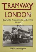 Tramway London: Background to the abandonment of London's trams 1931 - 1952 by HIGGINSON, Martin 
