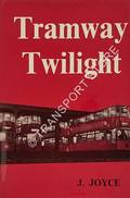 Tramway Twilight - The Story of British Tramways from 1945 to 1962 by JOYCE, J. 
