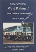 Book cover of Super Prestige - West Riding: West Riding Automobile Co. Ltd / South Yorkshire and Bullocks by ALLEN, David W. 