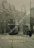 Book cover of North Derbyshire Tramways - Chesterfield, Matlock & Glossop by MARSDEN, Barry M. 