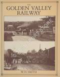 The Golden Valley Railway  by SMITH, William H.