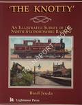 The Knotty - An Illustrated Survey of the North Staffordshire Railway by JEUDA, Basil 