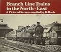 Branch Line Trains in the North-East  by HOOLE, K. 
