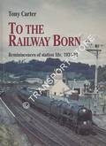 Book cover of To The Railway Born - Reminiscences of station life, 1934-92 by CARTER, Tony 