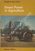 Blandford Colour Series - Steam Power in Agriculture by WILLIAMS, Michael 