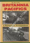 The Book of the Britannia Pacifics  - A Photographic Accompaniment by SIXSMITH, Ian 