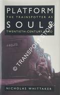 Book cover of Platform Souls - The Trainspotter as Twentieth-Century Hero by WHITTAKER, Nicholas 