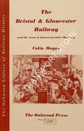 The Bristol & Gloucester Railway and the Avon and Gloucestershire Railway  by MAGGS, Colin G. 