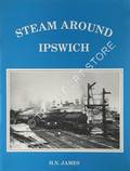 Steam Around Ipswich  by JAMES, H.N. 