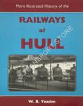 Book cover of An Illustrated History of Hull's Railways / More Illustrated History of the Railways of Hull by NICHOLSON, M. & YEADON, W.B.