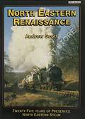 North Eastern Renaissance - Twenty-Five Years of Preserved North Eastern Steam by SCOTT, Andrew 