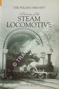 Book cover of The Willing Servant - A History of the Steam Locomotive by ROSS, David 
