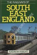 The Railways of South East England  by KNIGHT, Andrew 