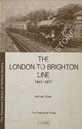 The London to Brighton Line 1841 - 1977  by GRAY, Adrian 