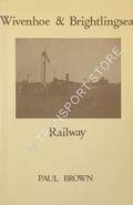 Wivenhoe & Brightlingsea Railway  by BROWN, Paul 