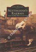 Nottingham's Railways from the Bill Reed Collection / The Last Days of Steam around Nottingham and Derby from the Bill Reed Collection by TUFFREY, Peter 