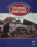 Steaming Ambitions - The Recollections of a Preston Engineman by JACKSON, Bob 