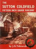 Book cover of The Sutton Coldfield Fifteen Inch Gauge Railway  by TIDMARSH, J.G. 