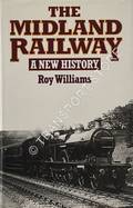 Book cover of The Midland Railway - A New History by WILLIAMS, Roy 