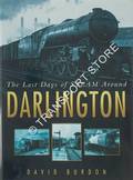 The Last Days of Steam Around Darlington  by BURDON, David 