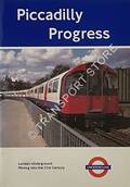 Piccadilly Progress - London Underground Moving into the 21st Century by GREENAWAY, Bob; MORPHEW, Dave & BAYMAN, Bob