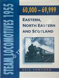 Steam Locomotives 1955: 60000 - 69999, Eastern, North Eastern and Scotland by SAWFORD, Eric