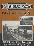 British Railways Past and Present: South East Scotland by SANDERS, Keith & HODGINS, Douglas