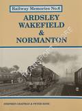 Railway Memories - Ardsley, Wakefield & Normanton by CHAPMAN, Stephen & ROSE, Peter