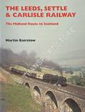 The Leeds, Settle & Carlisle Railway - The Midland Route to Scotland by BAIRSTOW, Martin