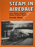 Steam in Airedale: Leeds - Shipley - Bradford / Shipley - Keighley - Skipton by BINNS, Donald