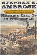 Nothing Like it in the World: The Men Who Built the Transcontinental Railroad 1863 - 1869 by AMBROSE, Stephen E.