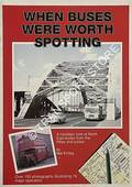 When Buses Were Worth Spotting [A nostalgic look at North East buses from the fifties and sixties] by KIRTLEY, Mel