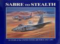 Sabre to Stealth - 50 Years of the United States Air Force 1947 - 1997 by MARCH, Peter R.