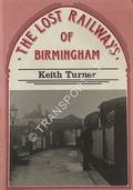 The Lost Railways of Birmingham by TURNER, Keith
