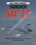Sukhoi Su-27 - Design and Development of Russia's Super Interceptor  by HALBERSTADT, Hans 