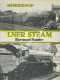 Memories of LNER Steam by KEELEY, Raymond