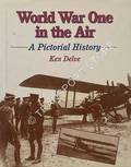 World War One in the Air - A Pictorial History  by DELVE, Ken 