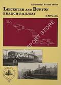 Book cover of A Pictorial Record of the Leicester and Burton Branch Railway by TWELLS, H.N.
