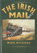 The Irish Mail - The Oldest Named Train in the World by HITCHES, Mike