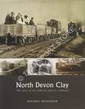 Book cover of North Devon Clay - The story of an industry and its railways by MESSENGER, Michael