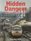 Hidden Dangers - Railway Safety in the Era of Privatisation by HALL, Stanley