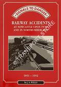 Signals to Danger: Railway Accidents at Newcastle Upon Tyne and in Northumberland 1851 - 1992 by WELLS, J. A.