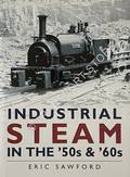 Industrial Steam in the '50s & '60s by SAWFORD, Eric