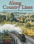 Along Country Lines - Exploring the Rural Railways of Yesterday by ATTERBURY, Paul